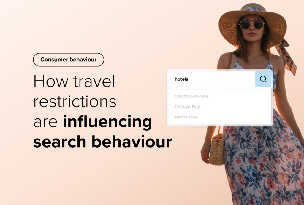 Consumer behaviour: How travel restrictions are influencing search behaviour